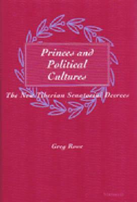 Princes and Political Cultures: The New Tiberian Senatorial Decrees by Greg Rowe