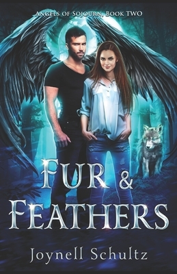 Fur & Feathers: Angels of Sojourn, Book Two by Joynell Schultz