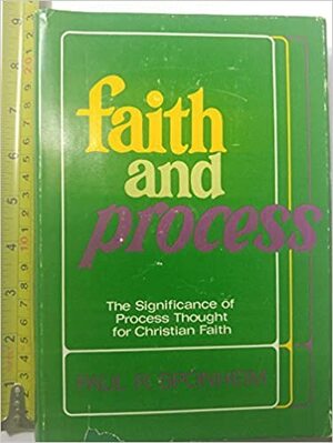 Faith And Process: The Significance Of Process Thought For Christian Faith by Paul R. Sponheim