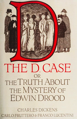 The D. Case or The Truth About the Mystery of Edwin Drood by Charles Dickens, Franco Lucentini, Carlo Fruttero