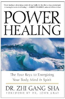 Power Healing: Four Keys to Energizing Your Body, Mind and Spirit by Zhi Gang Sha