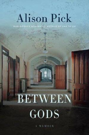 Between Gods: A Memoir by Alison Pick