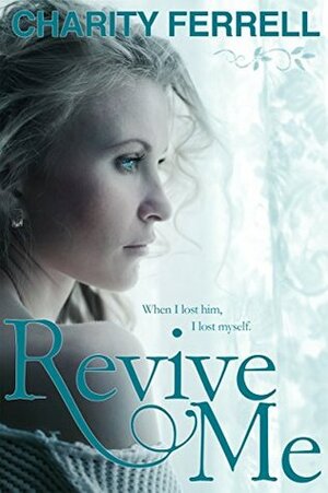 Revive Me by Charity Ferrell