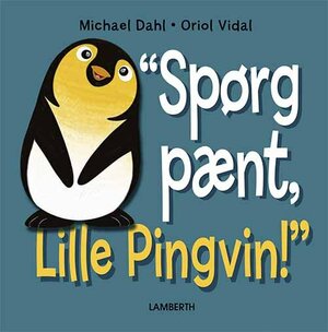 Spørg pænt, Lille Pingvin! by Michael Dahl