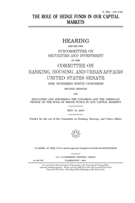 The role of hedge funds in our capital markets by Committee on Banking Housing (senate), United States Congress, United States Senate