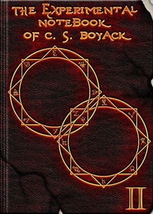 The Experimental Notebook of C. S. Boyack II by C.S. Boyack, C.S. Boyack