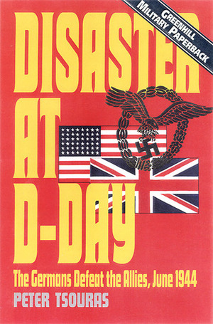 Disaster At D-Day by Peter G. Tsouras