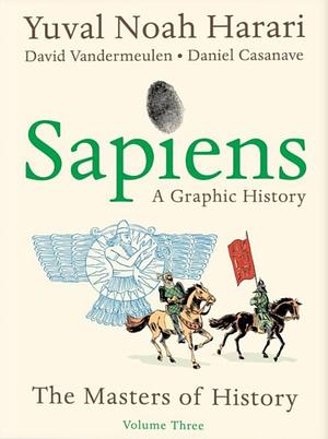 Sapiens: A Graphic History, Volume 3: The Masters of History by Yuval Noah Harari