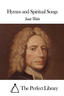 Hymns and Spiritual Songs by Isaac Watts