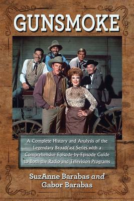 Gunsmoke 2 Volume Set: A Complete History and Analysis of the Legendary Broadcast Series with a Comprehensive Episode-By-Episode Guide to Bot by Suzanne Barabas, Gabor Barabas