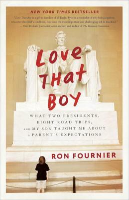 Love That Boy: What Two Presidents, Eight Road Trips, and My Son Taught Me about a Parent's Expectations by Ron Fournier