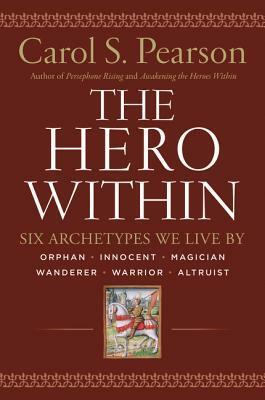 The Hero Within: Six Archetypes We Live By by Carol S. Pearson