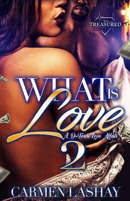 What Is Love 2: A D-Town Love Affair by Carmen Lashay