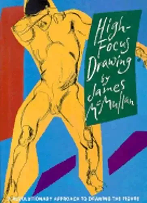 Drawing from Life: A High-Focus Approach to Drawing the Figure by James McMullan