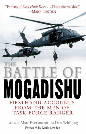 The Battle of Mogadishu: First Hand Accounts From the Men of Task Force Ranger by Matthew Eversmann