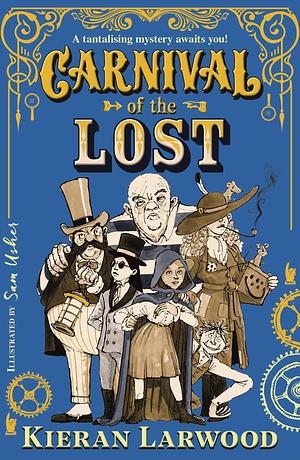 Carnival of the Lost: BLUE PETER BOOK AWARD-WINNING AUTHOR by Sam Usher, Kieran Larwood