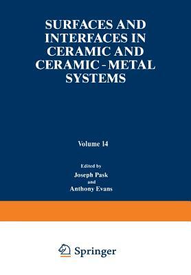 Surfaces and Interfaces in Ceramic and Ceramic -- Metal Systems by Anthony Evans, Joseph Pask