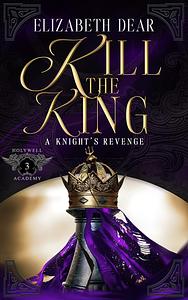 Kill the King by Elizabeth Dear