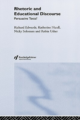 Rhetoric and Educational Discourse: Persuasive Texts by Nicky Solomon, Richard Edwards, Katherine Nicoll