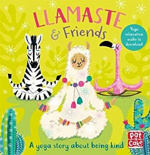 Llamaste and Friends: A Yoga Story by Annabel Pat-a-Cake, Tempest