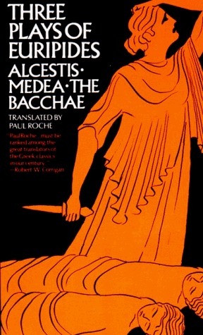 Three Plays of Euripides: Alcestis/Medea/The Bacchae by Paul Roche, Euripides