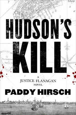 Hudson's Kill: A Justice Flanagan Thriller by Paddy Hirsch