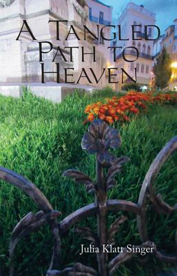 A Tangled Path to Heaven by Julia Klatt Singer