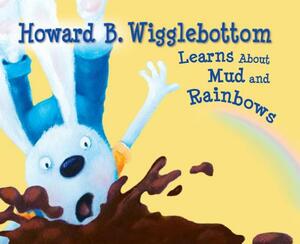 Howard B. Wigglebottom Learns about Mud and Rainbows by Howard Binkow, Reverend Ana