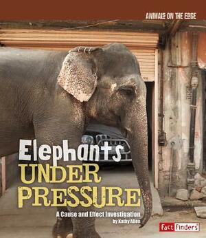 Elephants Under Pressure: A Cause and Effect Investigation by Kathy Allen