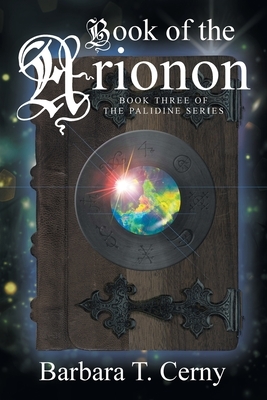 Book of the Arionon: Book Three of The Palidine Series by Barbara T. Cerny
