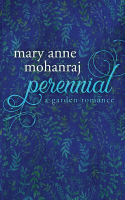 Perennial: A Garden Romance by Mary Anne Mohanraj