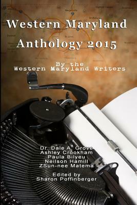 Western Maryland Anthology 2015: Local Stories by Ashley Crookham, Dale a. Grove, Paula Bilyeu