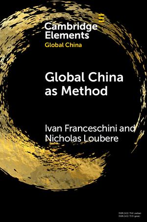 Global China as Method by Ivan Franceschini, Nicholas Loubere