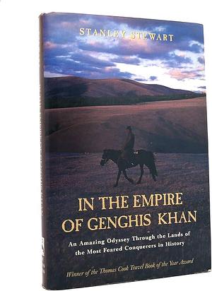 In The Empire of Genghis Khan: An Amazing Odyssey Through the Lands of the Most Feared Conquerors in History by Stanley Stewart, Stanley Stewart