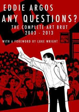Any Questions? The Complete Art Brut 2003-2013 by Eddie Argos