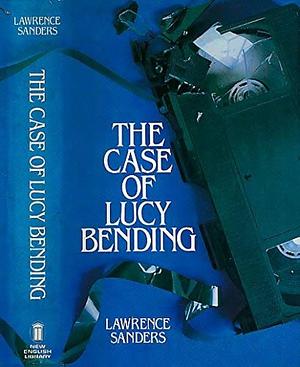 The Case of Lucy Bending by Lawrence Sanders