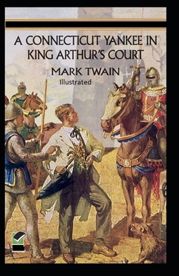 A Connecticut Yankee in King Arthur's Court Illustrated by Mark Twain