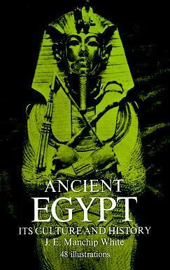 Ancient Egypt: Its Culture and History by Jon Manchip White