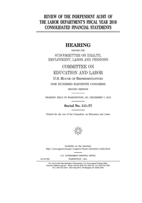 Review of the independent audit of the Labor Department's fiscal year 2010 consolidated financial statements by United S. Congress, Committee on Education and Labo (house), United States House of Representatives