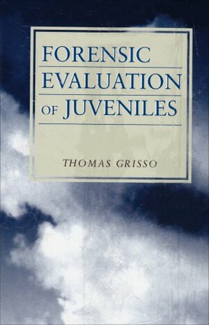 Forensic Evaluation of Juveniles by Thomas Grisso