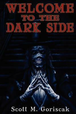 Welcome to the Dark Side by Scott M Goriscak