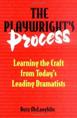 The Playwright's Process: Learning the Craft from Today's Leading Dramatists by Buzz McLaughlin