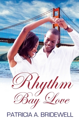 Rhythm Bay Love by Patricia A. Bridewell