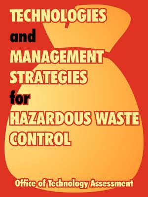 Technologies and Management Strategies for Hazardous Waste Control by Office of Technology Assessment