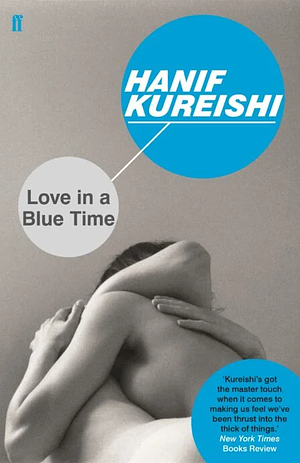 Love in a Blue Time by Hanif Kureishi