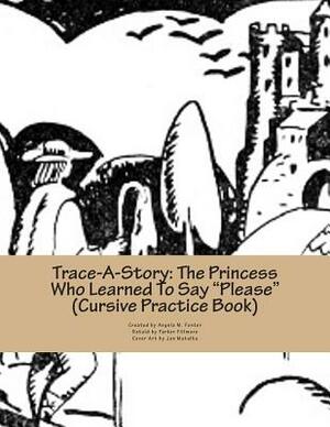 Trace-A-Story: The Princess Who Learned To Say "Please" (Cursive Practice Book) by Angela M. Foster