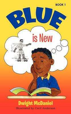 Blue is New by Dwight McDaniel