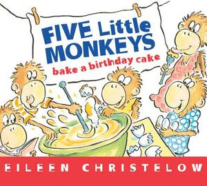 Five Little Monkeys Bake a Birthday Cake by Eileen Christelow