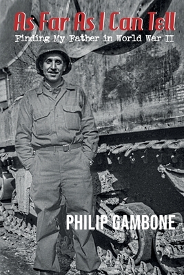 As Far As I Can Tell: Finding My Father in World War II by Philip Gambone