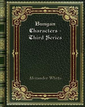 Bunyan Characters - Third Series by Alexander Whyte